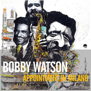 BOBBY WATSON | APPOINTMENT IN MILANO