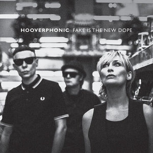 HOOVERPHONIC | FAKE IS THE NEW DOPE