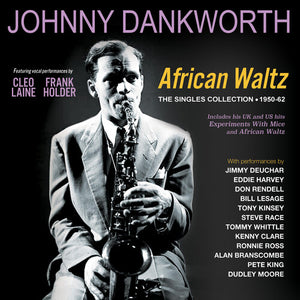 JOHNNY DANKWORTH | AFRICAN WALTZ: THE SINGLES COLLECTION 1950-62