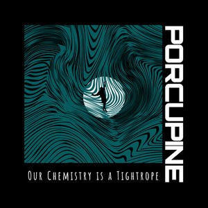 PORCUPINE | OUR CHEMISTRY IS A TIGHTROPE