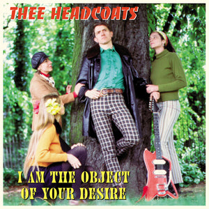 THEE HEADCOATS | I AM THE OBJECT OF YOUR DESIRE