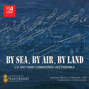 U.S. NAVY BAND COMMODORES JAZZ ENSEMBLE | BY SEA, BY AIR, BY LAND