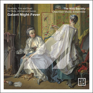 WIG SOCIETY CHAMBER MUSIC ENSEMBLE | GALANT NIGHT FEVER - QUARTETS, TRIO & DUET