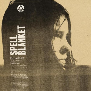 BROADCAST | SPELL BLANKET - 
COLLECTED DEMOS 2006 - 2009