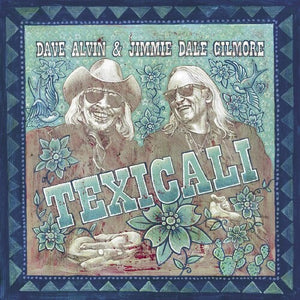 DAVE ALVIN / JIMMIE DALE GILMORE | TEXICALI (2LP SET) (VINYL)