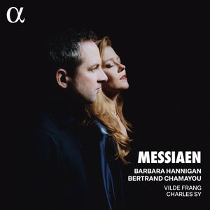 BERTRAND CHAMAYOU^BARBARA HANNIGAN^CHARLES SY^VILDE FRANG | MESSIAEN