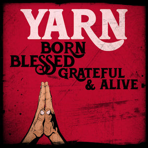 YARN | BORN BLESSED GRATEFUL & ALIVE