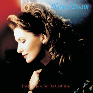 SHANIA TWAIN | FIRST TIME FOR THE LAST TIME