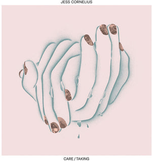 JESS CORNELIUS | CARE/TAKING