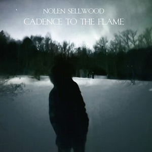 NOLEN SELLWOOD | CADENCE TO THE FLAME