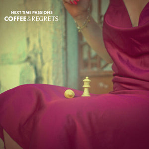 NEXT TIME PASSIONS | COFFEE & REGRETS