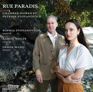 SOPHIA STOYANOVICH^AARON WOLFF | RUE PARADIS - CHAMBER WORKS BY PATRICK STOYANOVICH