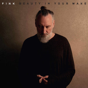 FINK | BEAUTY IN YOUR WAKE