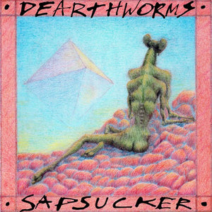 DEARTHWORMS | SAPSUCKER