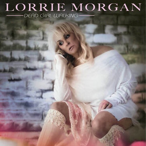LORRIE MORGAN | DEAD GIRL WALKING