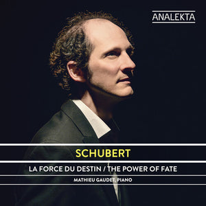 MATHIEU GAUDET | SCHUBERT: LE POUVOIR DU DESTIN