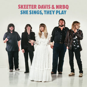 SKEETER DAVIS & NRBQ^NRBQ^SKEETER DAVIS | SHE SINGS, THEY PLAY