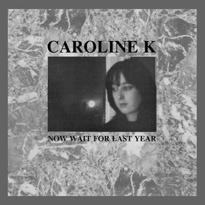 CAROLINE K | NOW WAIT FOR THE LAST YEAR