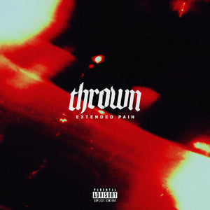 THROWN | EXTENDED PAIN