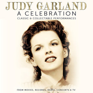 JUDY GARLAND | CELEBRATION: CLASSIC & COLLECTABLE PERFORMANCES