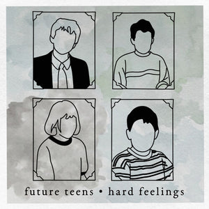 FUTURE TEENS | HARD FEELINGS