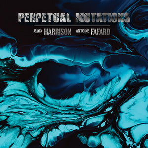 GAVIN HARRISON / ANTONE FAFARD | PERPETUAL MUTATIONS