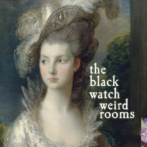 THE BLACK WATCH | WEIRD ROOMS