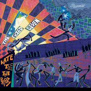 THE FRIED SEVEN | LATE TO THE PARTY