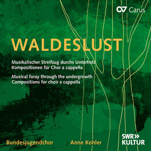 BUNDESJUGENDCHOR^ANNE KOHLER | WALDESLUST - MUSICAL FORAY THROUGH THE UNDERGROWTH