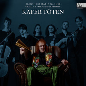 GRAHAM F. VALENTINE^CHRISTIAN SPATARU^FELIX ROSENBOOM^ENIKO CSEH^JAKE MANN^SHUN OI | KAFER TOTEN - LIEDER CYCLE BY ALEXANDER MARIA