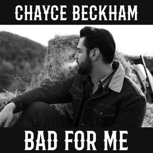 CHAYCE BECKHAM | BAD FOR ME