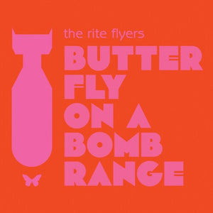 THE RITE FLYERS | BUTTERFLY ON A BOMB RANGE