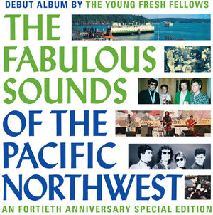 THE YOUNG FRESH FELLOWS | FABULOUS SOUNDS OF THE PACIFIC NORTHWEST (40TH ANN