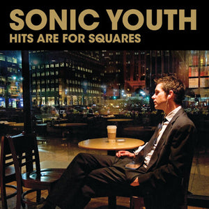SONIC YOUTH | HITS ARE FOR SQUARES