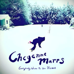 CHEYENNE MARRS | EVERYBODY WANTS TO GO HOME