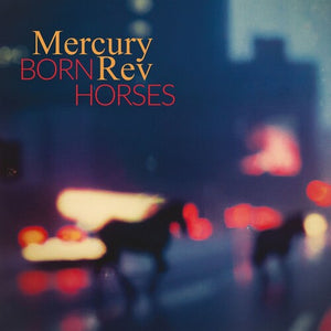 MERCURY REV | BORN HORSES