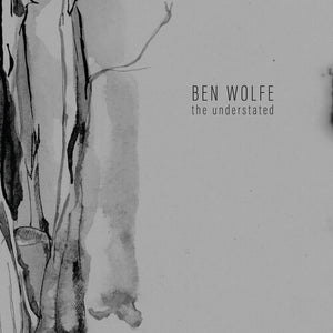 BEN WOLFE | UNDERSTATED