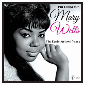 MARY WELLS | I'M GONNA STAY: THE EARLY MOTOWN YEARS 1960-62