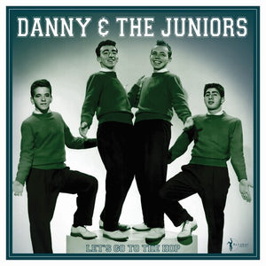 DANNY AND THE JUNIORS^DANNY & THE JUNIORS | LET'S GO TO THE HOP: BEST OF 1957-62