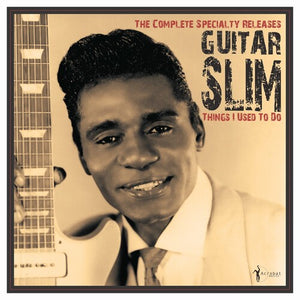 GUITAR SLIM | THINGS I USED TO DO: THE COMPLETE SPECIALTY RELEAS