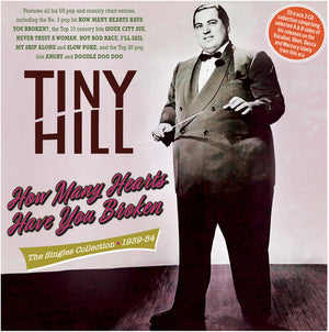 TINY HILL | HOW MANY HEARTS HAVE YOU BROKEN: SINGLES 1939-54