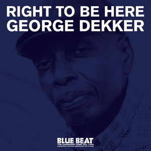 GEORGE DEKKER | RIGHT TO BE HERE