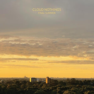 CLOUD NOTHINGS | FINAL SUMMER
