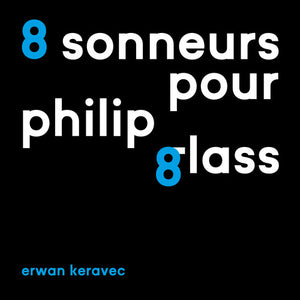ERWAN KERAVEC | 8 SONNEURS POUR PHILIP GLASS