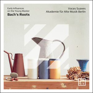 VOCES SUAVES^AKADEMIE FUR ALTE MUSIK BERLIN | BACH'S ROOTS - EARLY INFLUENCES ON THE YOUNG MASTE