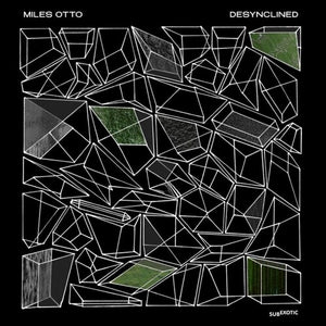 MILES OTTO | DESYNCLINED