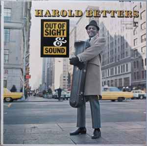 HAROLD BETTERS | OUT OF SIGHT AND SOUND