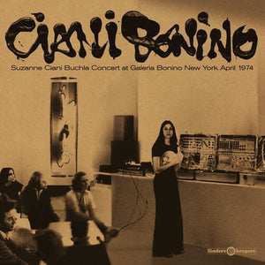SUZANNE CIANI | BUCHLA CONCERT AT GALERIA BONINO NEW YORK APRIL 1974 (VINYL)