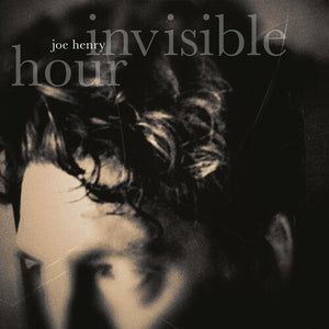 JOE HENRY | INVISIBLE HOUR