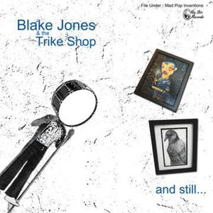 BLAKE JONES & THE TRIKE SHOP | AND STILL...